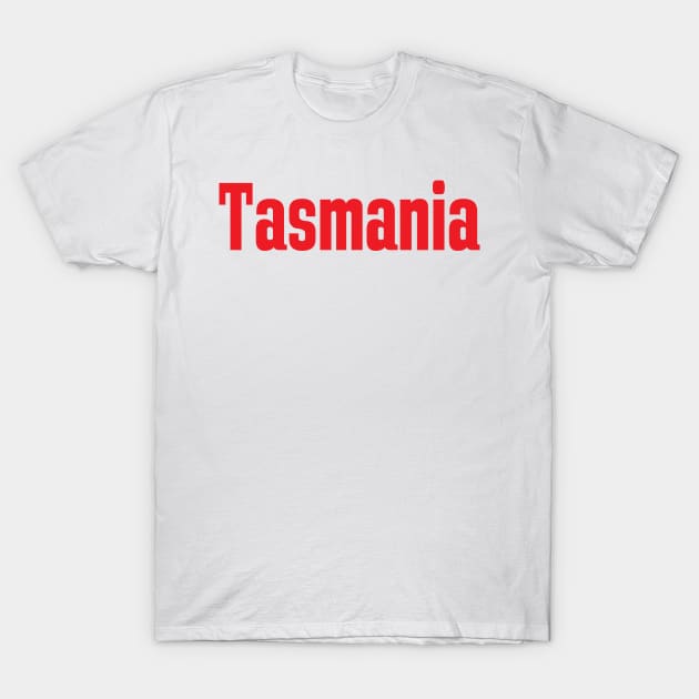 Tasmania Australia Raised Me Tas Tassie Tasmanian T-Shirt by ProjectX23Red